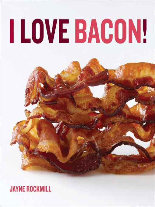 Title details for I Love Bacon! by Jayne Rockmill - Available